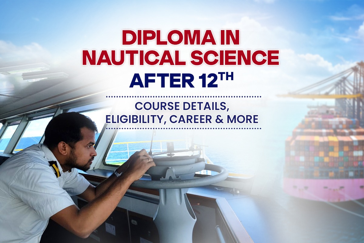 Diploma in Nautical Science After 12th: Course Details, Eligibility, Career & More
