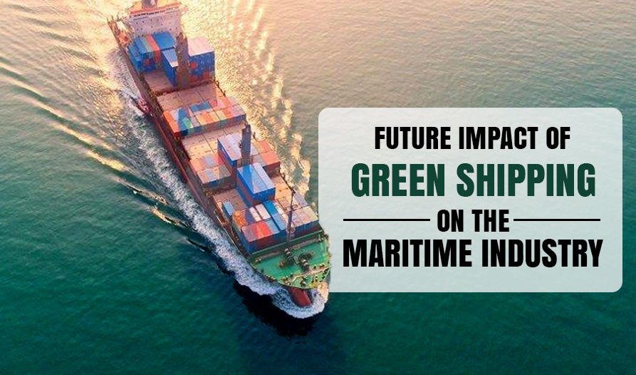 Future Impact of Green Shipping on the Maritime Industry